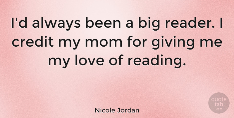 Nicole Jordan Quote About Credit, Giving, Love, Mom: Id Always Been A Big...