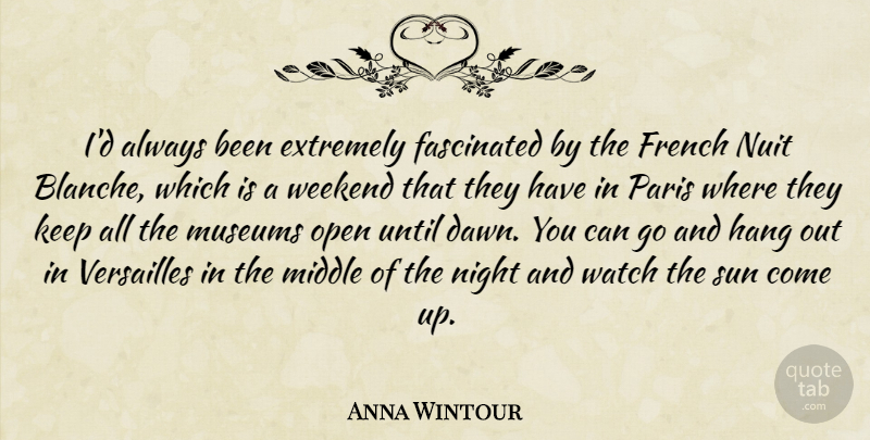 Anna Wintour Quote About Extremely, Fascinated, French, Hang, Middle: Id Always Been Extremely Fascinated...