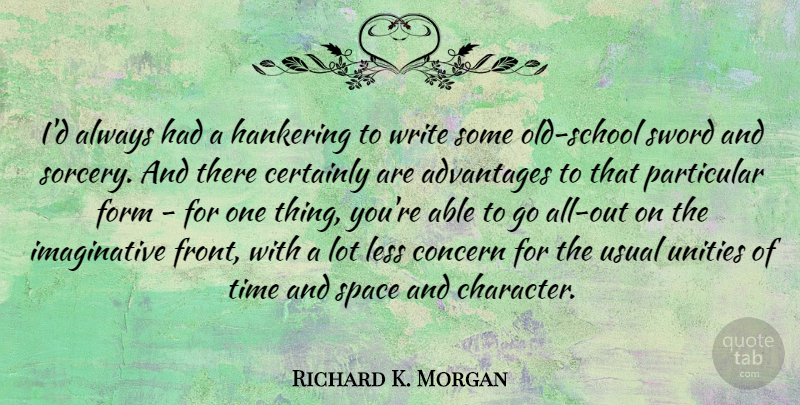 Richard K. Morgan Quote About Advantages, Certainly, Concern, Form, Hankering: Id Always Had A Hankering...