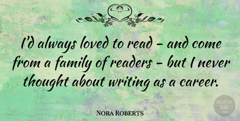 Nora Roberts Quote About Writing, Careers, Reader: Id Always Loved To Read...