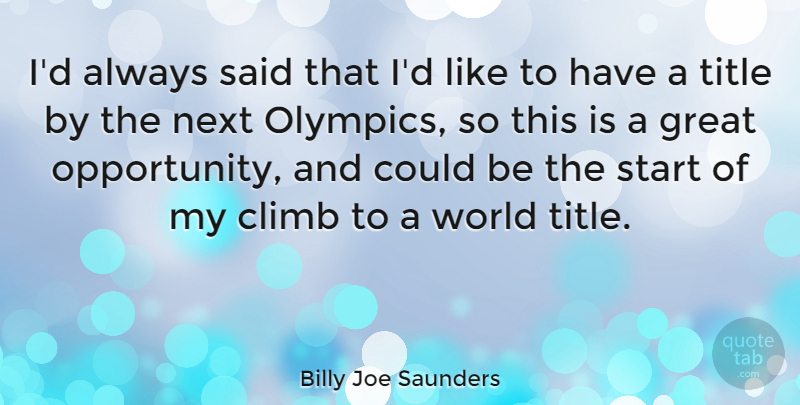 Billy Joe Saunders Quote About Great, Next, Title: Id Always Said That Id...