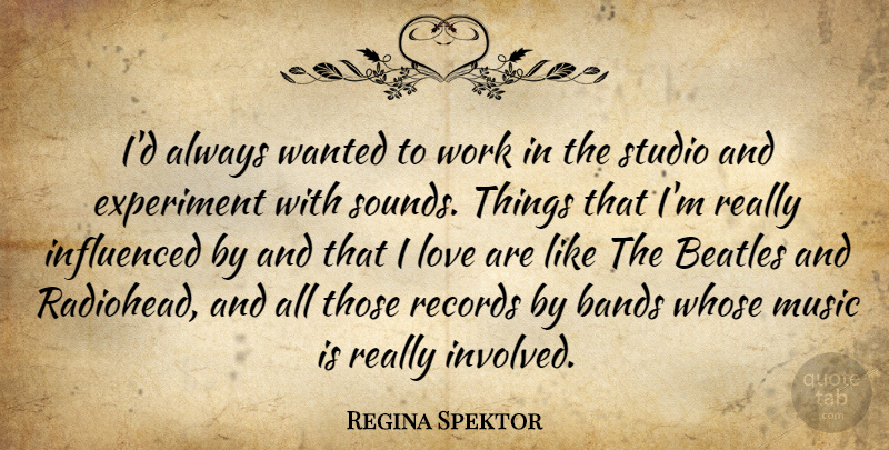 Regina Spektor Quote About Band, Records, Sound: Id Always Wanted To Work...