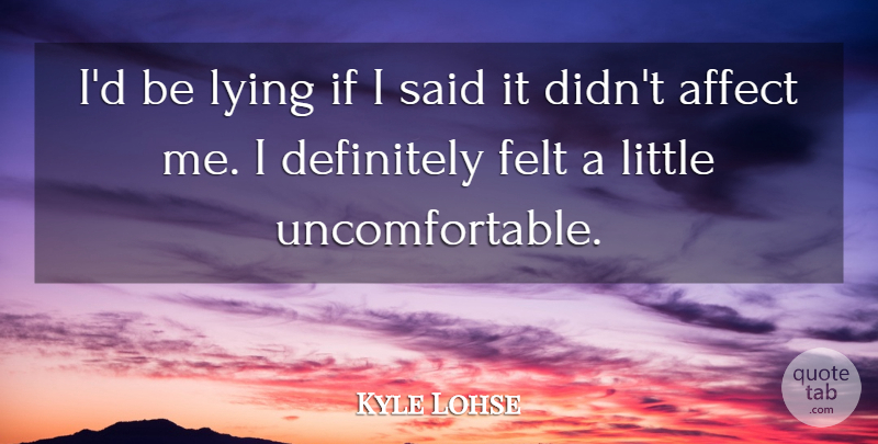 Kyle Lohse Quote About Affect, Definitely, Felt, Lying: Id Be Lying If I...