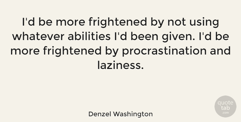 Denzel Washington Quote About Life, Success, Faith: Id Be More Frightened By...
