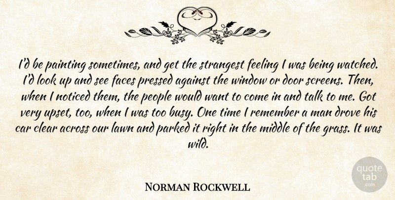 Norman Rockwell Quote About Across, Against, Car, Clear, Door: Id Be Painting Sometimes And...