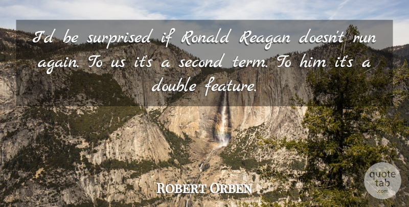 Robert Orben Quote About Running, Term, Ifs: Id Be Surprised If Ronald...