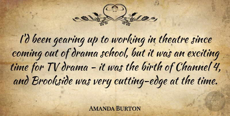 Amanda Burton Quote About Drama, School, Cutting: Id Been Gearing Up To...