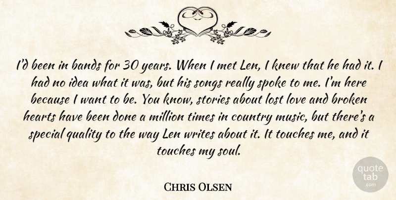 Chris Olsen Quote About Bands, Broken, Country, Hearts, Knew: Id Been In Bands For...