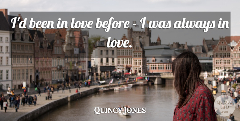 Quincy Jones Quote About Been In Love: Id Been In Love Before...