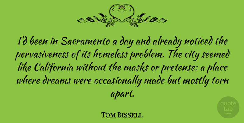 Tom Bissell Quote About California, Dreams, Masks, Mostly, Noticed: Id Been In Sacramento A...