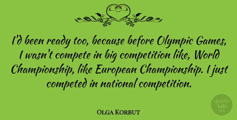 Olga Korbut Quote About Games, Competition, World: Id Been Ready Too Because...