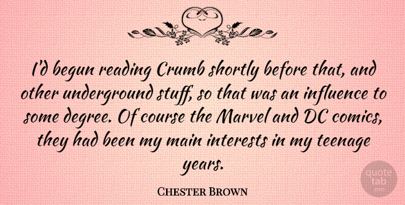Chester Brown Quote About Teenage, Reading, Years: Id Begun Reading Crumb Shortly...