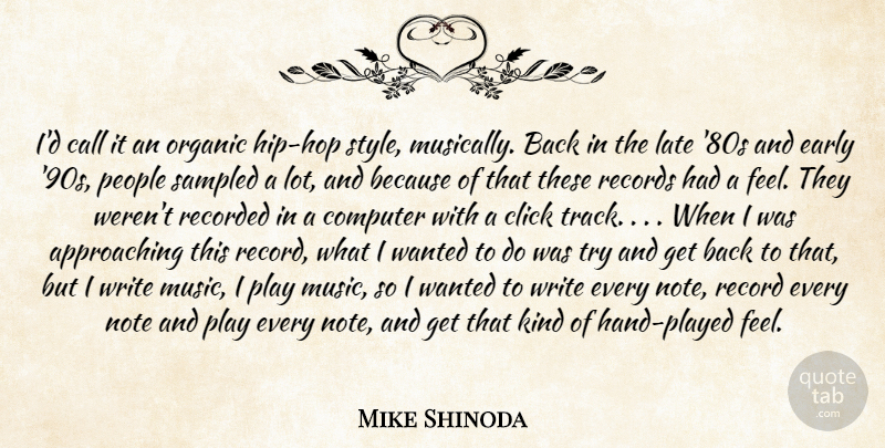 Mike Shinoda Quote About Call, Click, Computer, Early, Late: Id Call It An Organic...