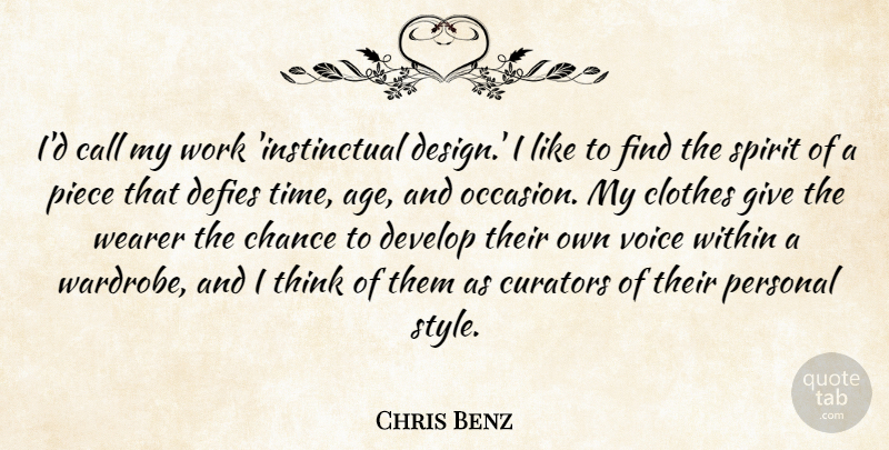 Chris Benz Quote About Age, Call, Chance, Clothes, Defies: Id Call My Work Instinctual...