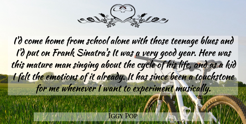 Iggy Pop Quote About Inspirational, Teenage, School: Id Come Home From School...
