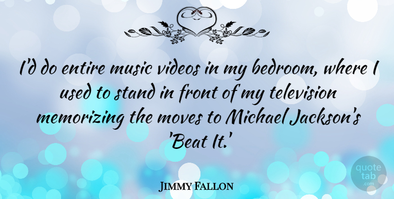 Jimmy Fallon Quote About Moving, Video, Television: Id Do Entire Music Videos...
