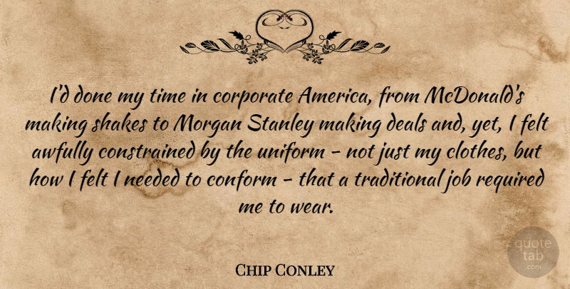 Chip Conley Quote About Conform, Corporate, Deals, Felt, Job: Id Done My Time In...