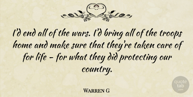 Warren G Quote About Bring, Home, Life, Protecting, Sure: Id End All Of The...