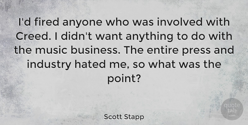 Scott Stapp Quote About Want, Creeds, Hated: Id Fired Anyone Who Was...