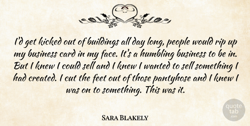 Sara Blakely Quote About Rip, Cutting, Feet: Id Get Kicked Out Of...