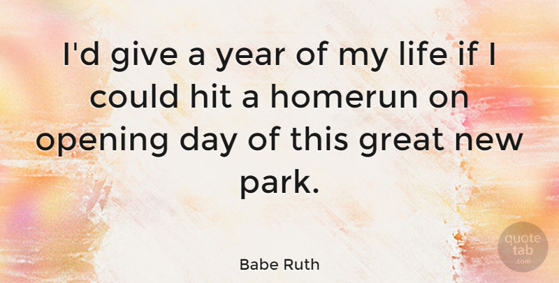 Babe Ruth Quote About Baseball, Years, Giving: Id Give A Year Of...