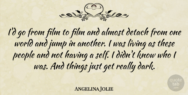 Angelina Jolie Quote About Dark, Self, People: Id Go From Film To...