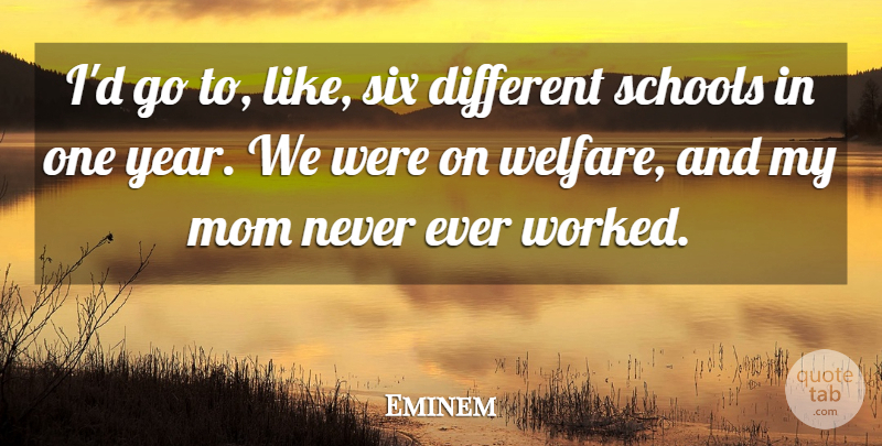 Eminem Quote About Mom, Mother, School: Id Go To Like Six...