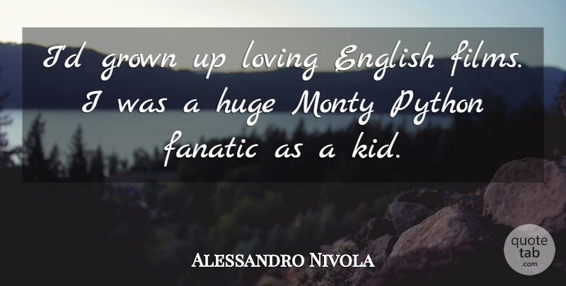 Alessandro Nivola Quote About Kids, Python, Film: Id Grown Up Loving English...