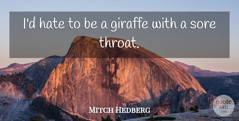 Mitch Hedberg Quote About Hate, Animal, Giraffe: Id Hate To Be A...