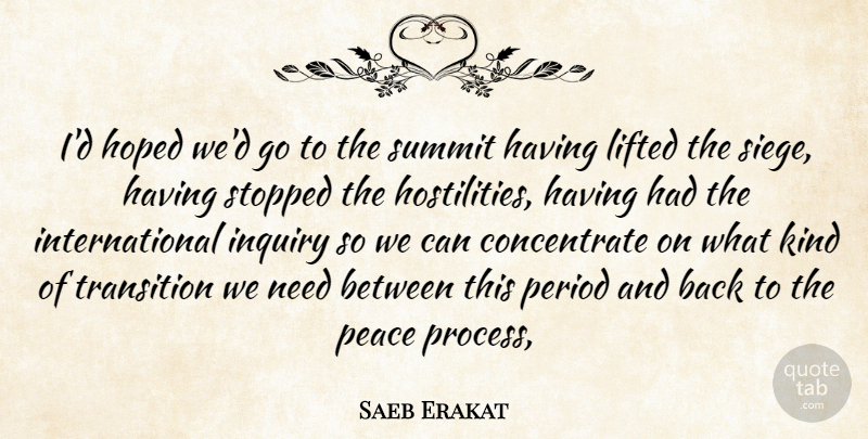 Saeb Erakat Quote About Hoped, Inquiry, Lifted, Peace, Period: Id Hoped Wed Go To...