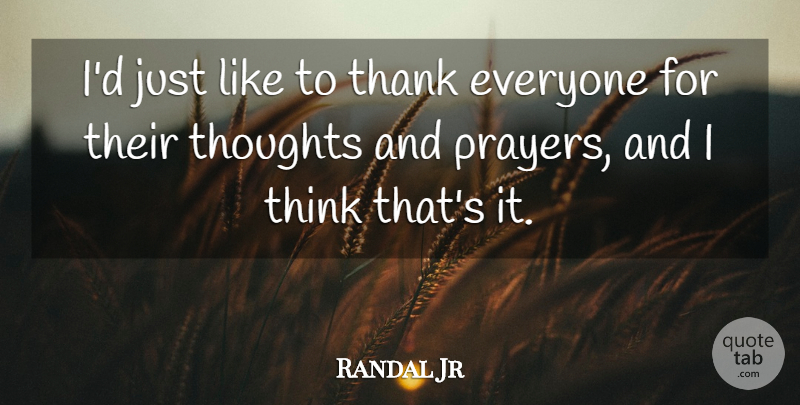 Randal Jr Quote About Prayer, Thank, Thoughts: Id Just Like To Thank...