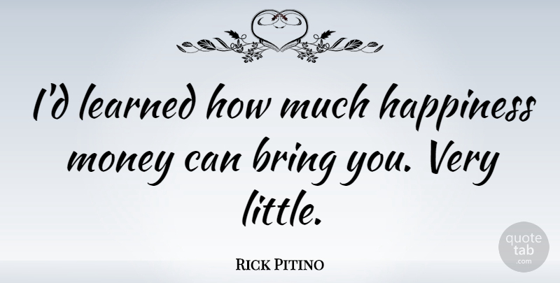 Rick Pitino Quote About Littles: Id Learned How Much Happiness...