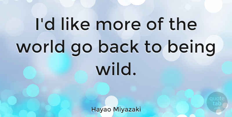 Hayao Miyazaki Quote About World: Id Like More Of The...