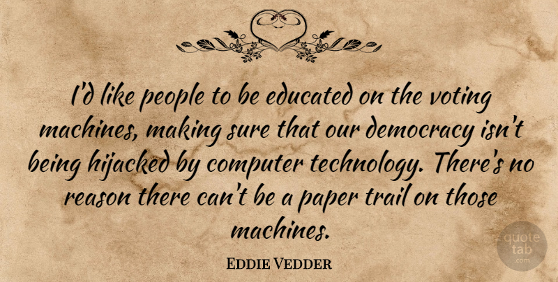 Eddie Vedder Quote About Technology, People, Voting: Id Like People To Be...