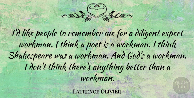 Laurence Olivier Quote About Life, Wisdom, Thinking: Id Like People To Remember...
