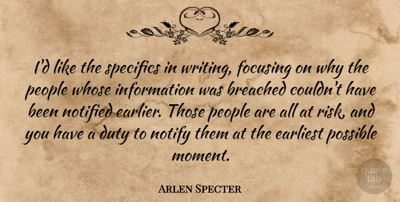 Arlen Specter Quote About Duty, Earliest, Focusing, Information, People: Id Like The Specifics In...