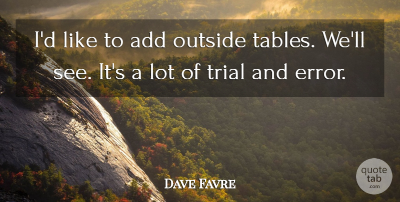 Dave Favre Quote About Add, Outside, Trial: Id Like To Add Outside...