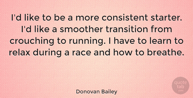 Donovan Bailey Quote About Running, Race, Relax: Id Like To Be A...