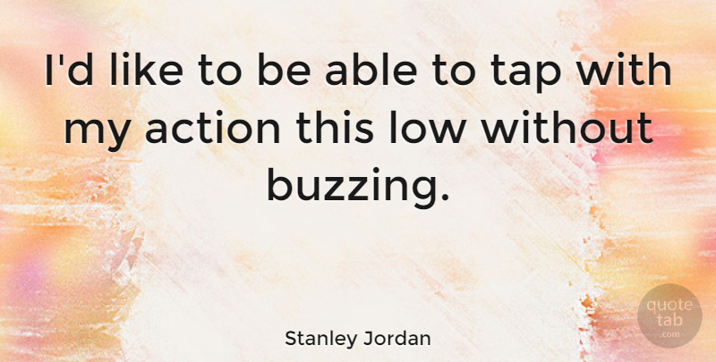 Stanley Jordan Quote About Action, American Musician: Id Like To Be Able...