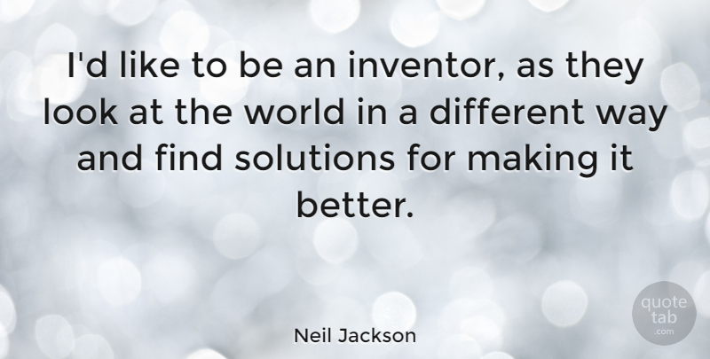 Neil Jackson Quote About Solutions: Id Like To Be An...