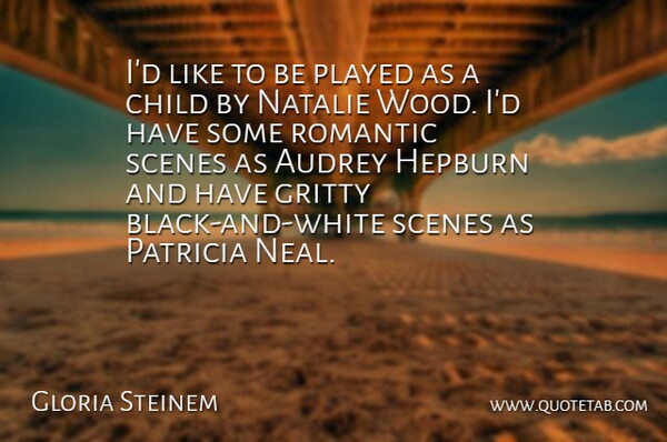 Gloria Steinem Quote About Children, Black And White, Woods: Id Like To Be Played...