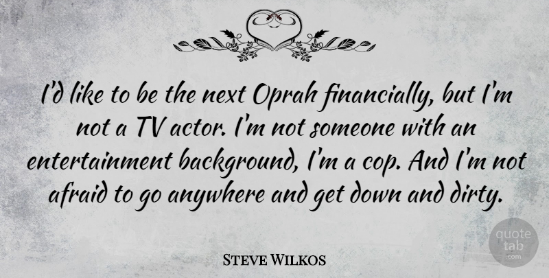 Steve Wilkos Quote About Anywhere, Entertainment, Next, Oprah, Tv: Id Like To Be The...