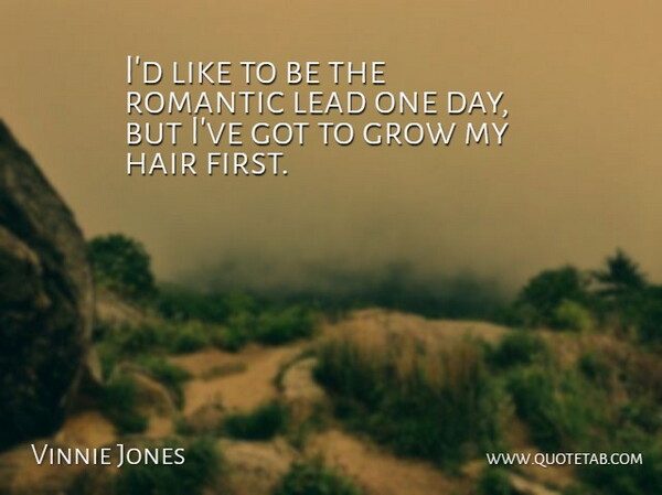 Vinnie Jones Quote About Hair, One Day, Firsts: Id Like To Be The...