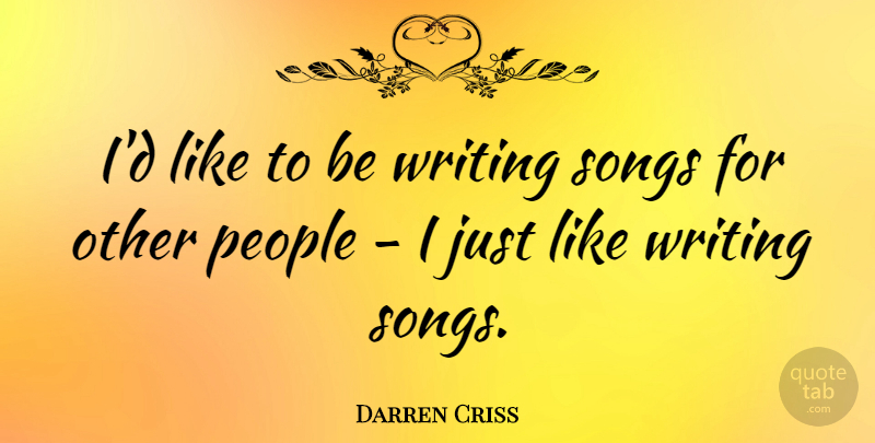 Darren Criss Quote About Song, Writing, People: Id Like To Be Writing...