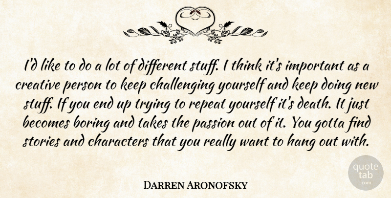 Darren Aronofsky Quote About Character, Passion, Thinking: Id Like To Do A...