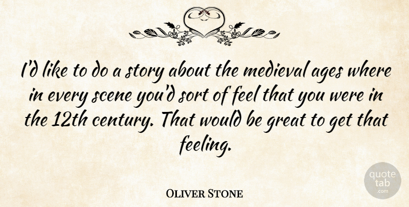 Oliver Stone Quote About Feelings, Age, Would Be: Id Like To Do A...