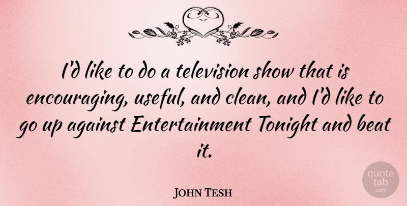 John Tesh Quote About Tonight, Television, Entertainment: Id Like To Do A...