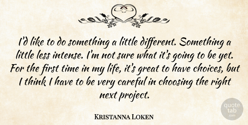 Kristanna Loken Quote About Thinking, Choices, Different: Id Like To Do Something...