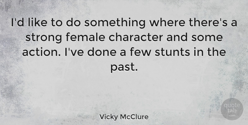Vicky McClure Quote About Female, Few, Stunts: Id Like To Do Something...