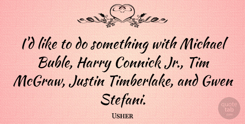Usher Quote About Justin: Id Like To Do Something...